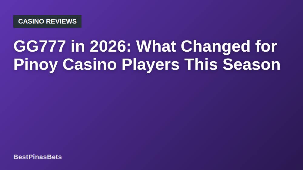GG777 in 2026: What Changed for Pinoy Casino Players This Season