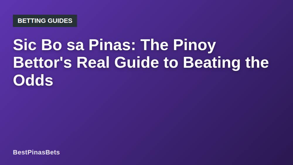 Sic Bo sa Pinas: The Pinoy Bettor's Real Guide to Beating the Odds