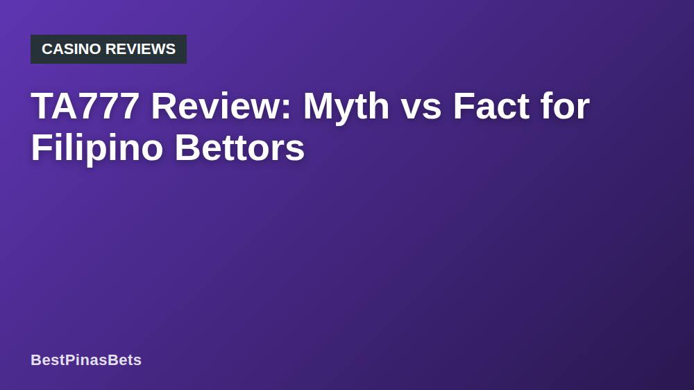 TA777 Review: Myth vs Fact for Filipino Bettors