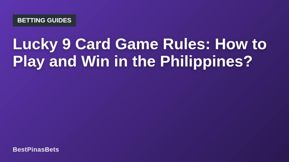 Lucky 9 Card Game Rules: How to Play and Win in the Philippines?