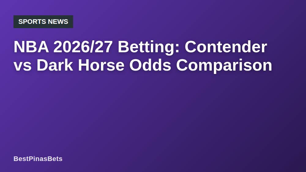 NBA 2026/27 Betting: Contender vs Dark Horse Odds Comparison