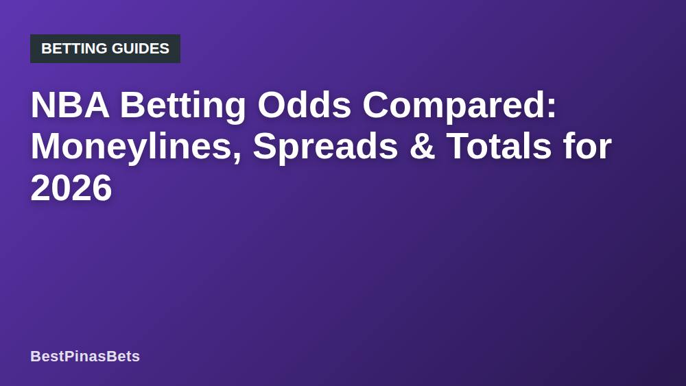 NBA Betting Odds Compared: Moneylines, Spreads & Totals for 2026