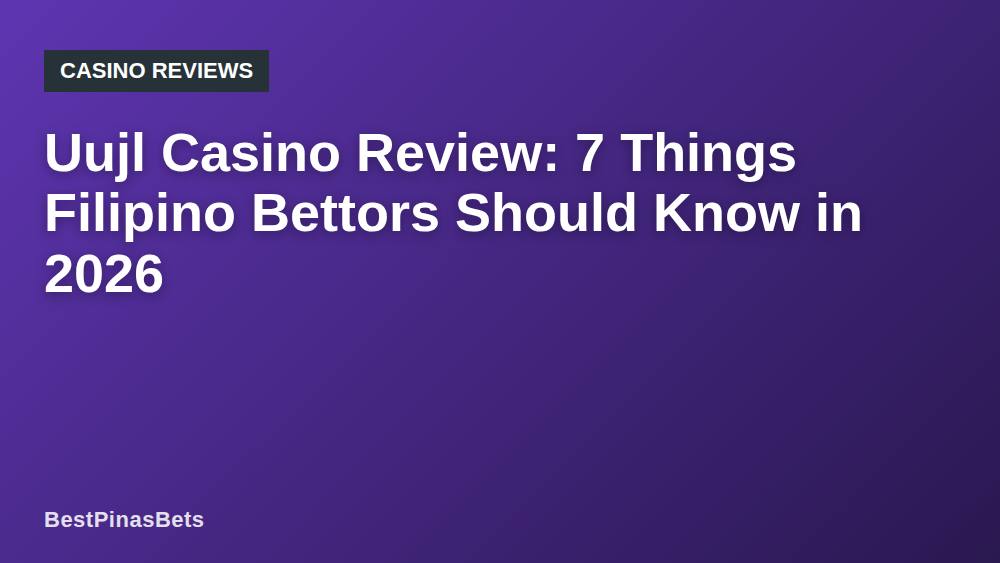 Uujl Casino Review: 7 Things Filipino Bettors Should Know in 2026