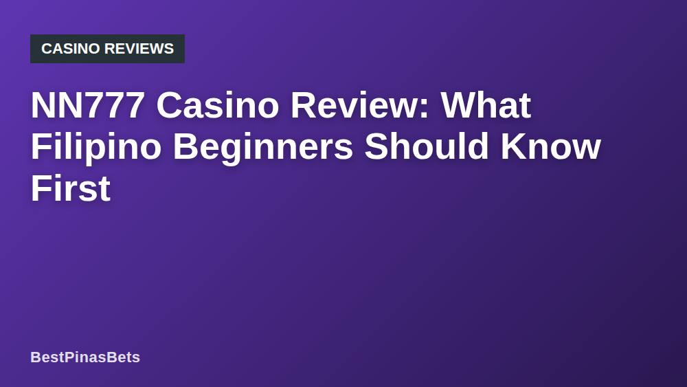 NN777 Casino Review: What Filipino Beginners Should Know First