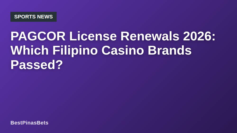 PAGCOR License Renewals 2026: Which Filipino Casino Brands Passed?