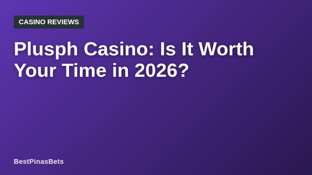 Plusph Casino: Is It Worth Your Time in 2026?